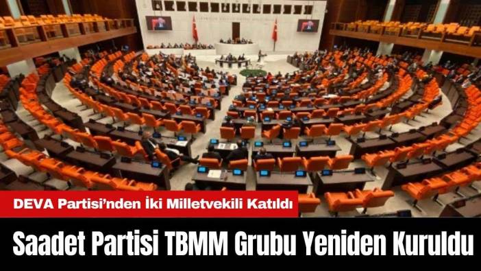 Saadet Partisi TBMM Grubu Yeniden Kuruldu