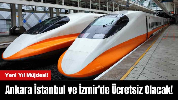 Yeni Yıl Müjdesi! Ankara İstanbul ve İzmir'de Ücretsiz Olacak!