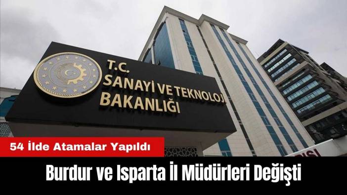 Burdur ve Isparta'da Sanayi ve Teknoloji Müdürleri Değişti
