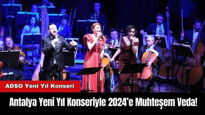 Antalya'da Yeni Yıl Konseriyle 2024’e Muhteşem Veda!