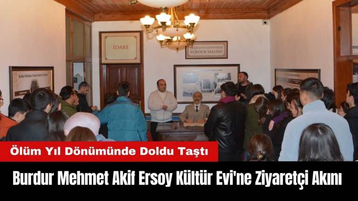 Burdur Mehmet Akif Ersoy Kültür Evi'ne Ziyaretçi Akını