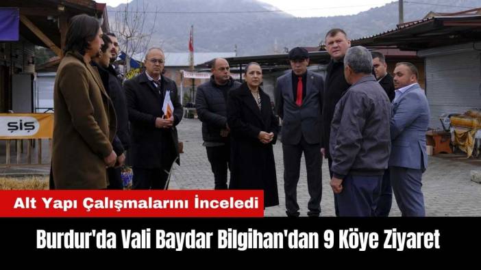 Burdur'da Vali Baydar Bilgihan'dan 9 Köye Ziyaret