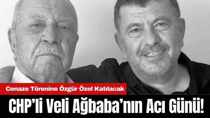CHP’li Veli Ağbaba’nın Acı Günü!