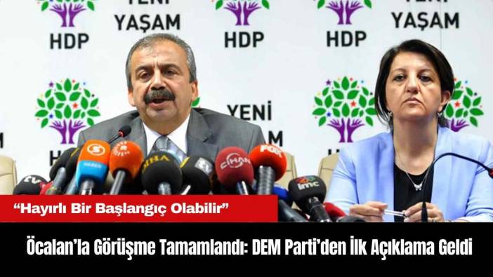 İmralı’da Öcalan’la Görüşme Tamamlandı: DEM Parti’den İlk Açıklama Geldi