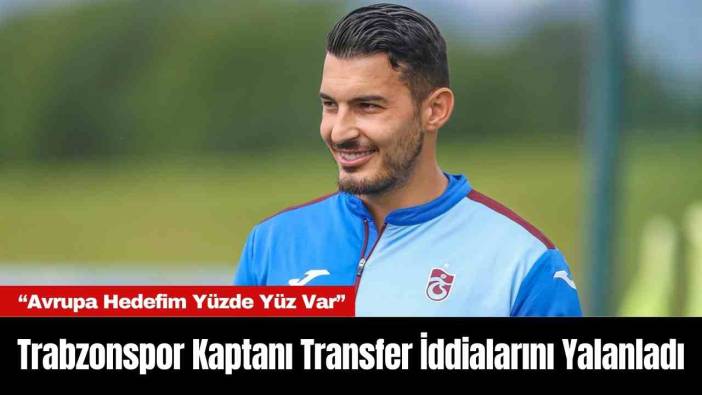 Trabzonspor Kaptanı Transfer İddialarını Yalanladı