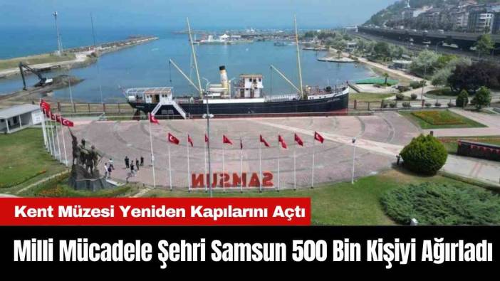 Milli Mücadele Şehri Samsun 500 Bin Kişiyi Ağırladı