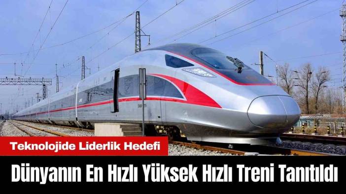 Dünyanın En Hızlı Yüksek Hızlı Treni Tanıtıldı