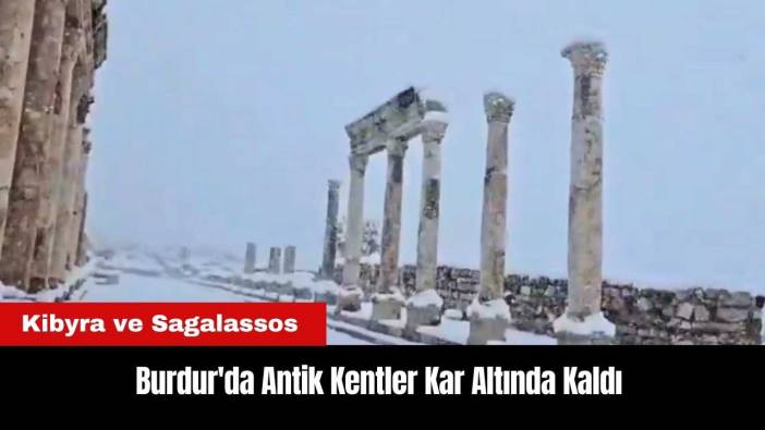 Burdur'da Kibyra ve Sagalassos Antik Kentleri Kar Altında Kaldı
