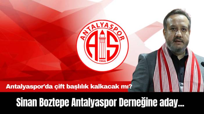 Sinan Boztepe Antalyaspor Derneğine aday...