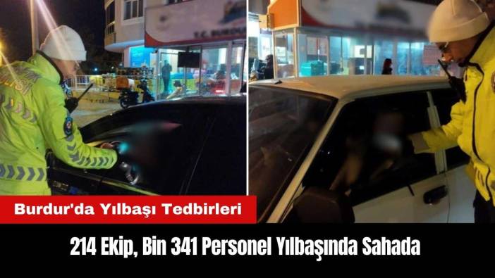 Burdur'da Yılbaşı Tedbirleri! 214 Ekip, Bin 341 Personel Yılbaşında Sahada
