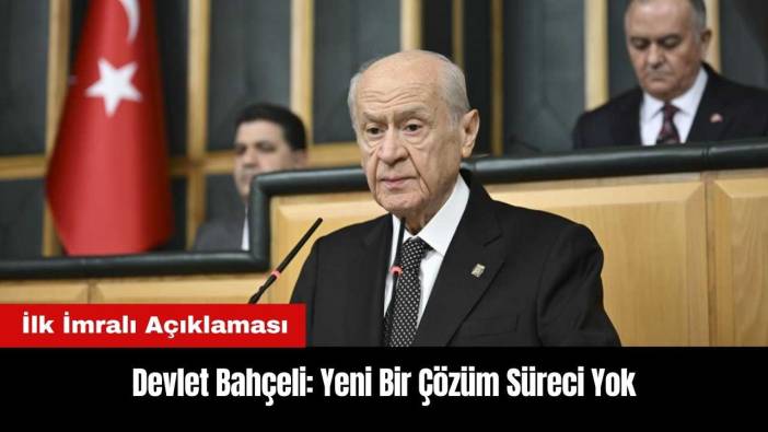 Bahçeli'den İlk İmralı Açıklaması: Yeni Bir Çözüm Süreci Yok