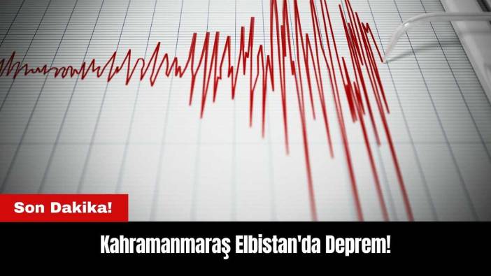 Son Dakika! Kahramanmaraş Elbistan'da Deprem