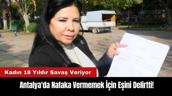 Antalya'da Nafaka Vermemek İçin Eşini Delirtti!