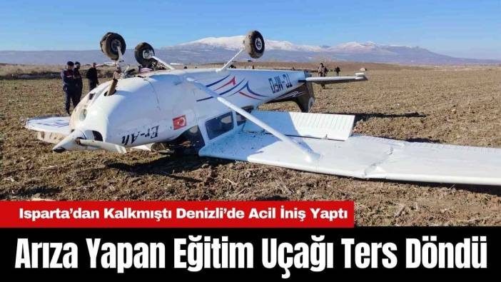 Arıza Yapan Eğitim Uçağı Ters Döndü! Isparta’dan Kalkmıştı Denizli’de Acil İniş Yaptı