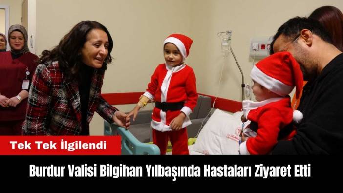 Burdur Valisi Bilgihan Yılbaşında Hastaları Ziyaret Etti