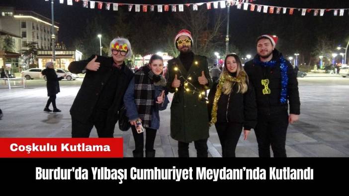 Burdur'da Yılbaşı Kutlamalarının Adresi Cumhuriyet Meydanı Oldu