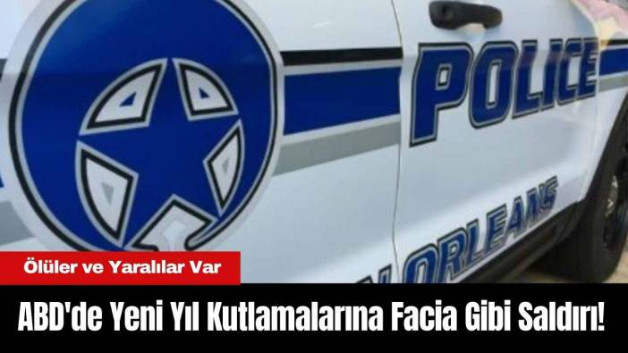 ABD'de Yeni Yıl Kutlamalarına Facia Gibi Saldırı! Ölüler ve Yaralılar Var