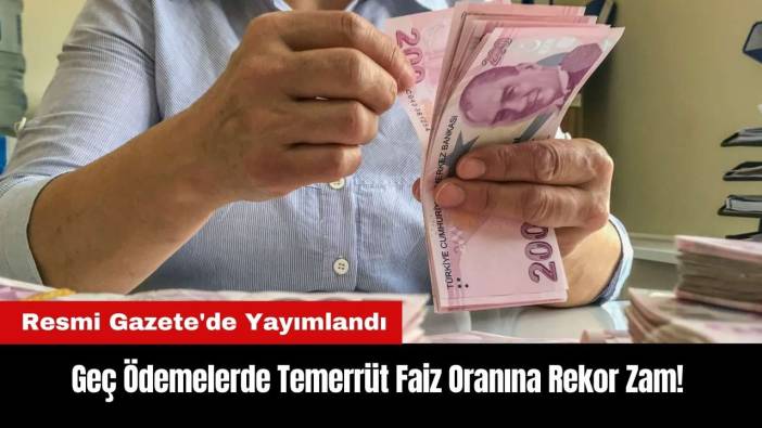 Geç Ödemelerde Temerrüt Faiz Oranına Rekor Zam!