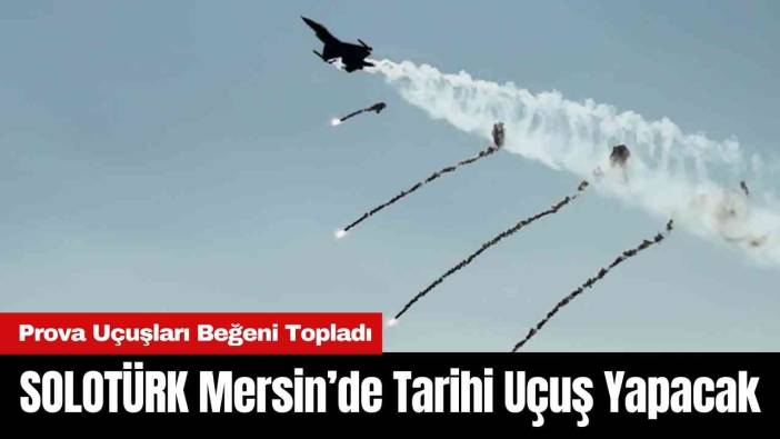 SOLOTÜRK Mersin’de Tarihi Uçuş Yapacak