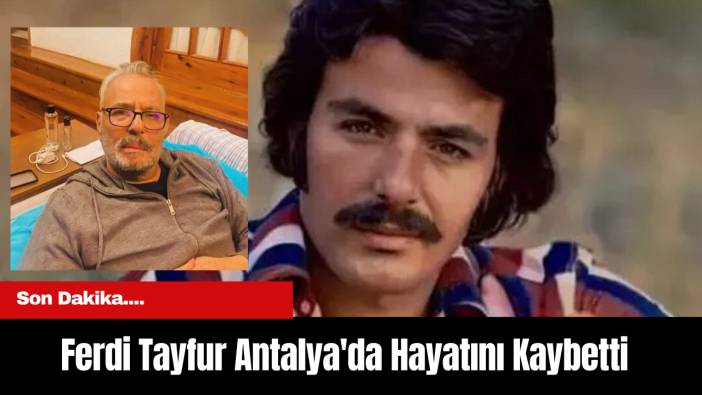 Ferdi Tayfur Antalya'da Hayatını Kaybetti..Cenaze töreni belli oldu