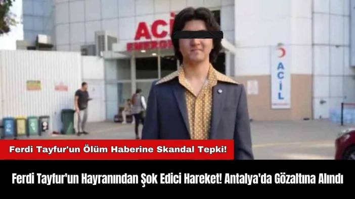 Ferdi Tayfur'un Hayranından Şok Edici Hareket! Antalya'da Gözaltına Alındı