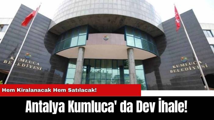 Antalya Kumluca' da Dev İhale!