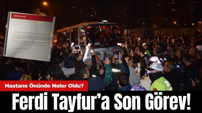 Antalya'da Hayatını Kaybetmişti Ferdi Tayfur’a Son Görev! Hastane Önünde Neler Oldu?