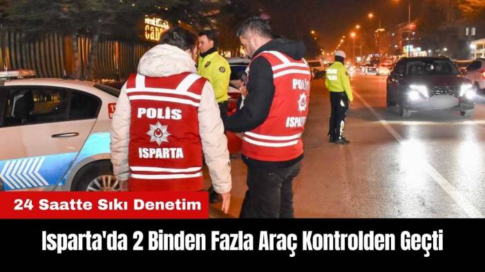 Isparta'da 24 Saatte 2 Binden Fazla Araç Kontrolden Geçti
