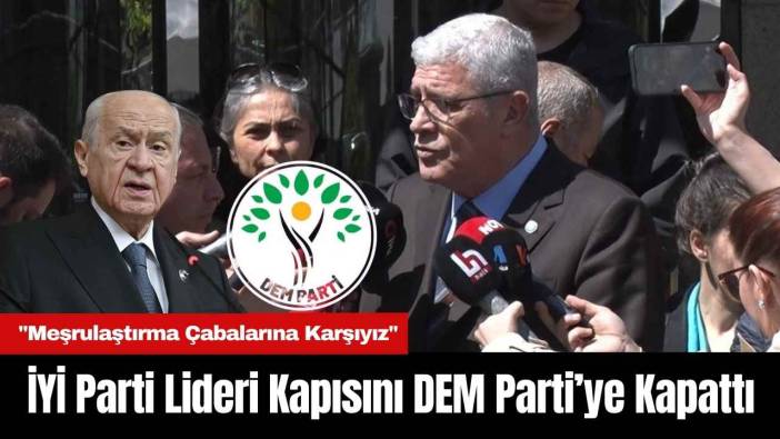 İYİ Parti Lideri Kapısını DEM Parti’ye Kapattı