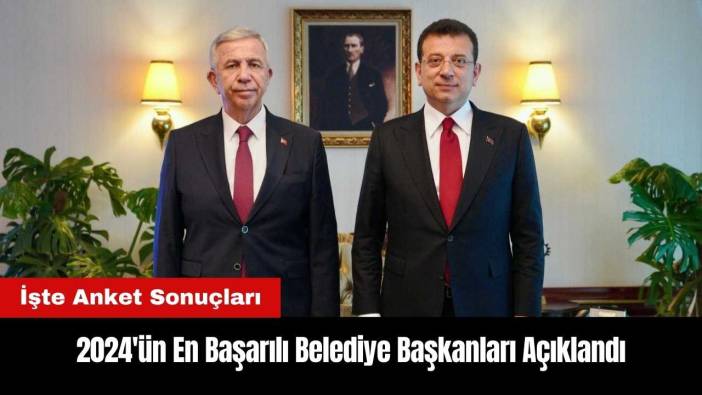 2024'ün En Başarılı Belediye Başkanları Kimler? İşte Anket Sonuçları
