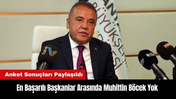 En Başarılı Belediye Başkanları Arasında Muhittin Böcek Yok
