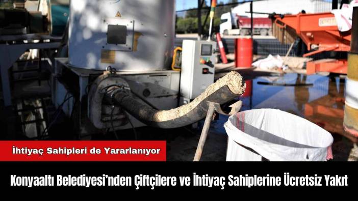 Konyaaltı Belediyesi’nden Çiftçilere ve İhtiyaç Sahiplerine Ücretsiz Yakıt