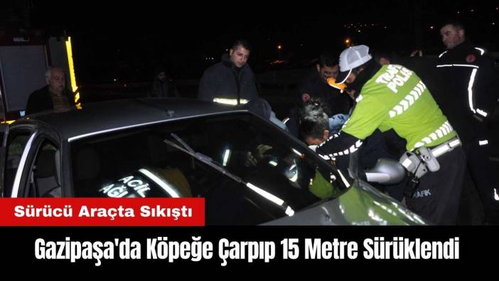 Gazipaşa'da Köpeğe ve Korkuluklara Çarpıp 15 Metre Sürüklendi