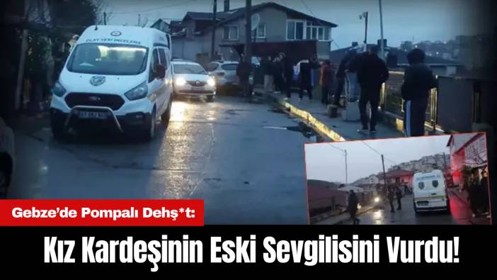 Gebze’de Pompalı Dehş*t: Kız Kardeşinin Eski Sevgilisini Vurdu!