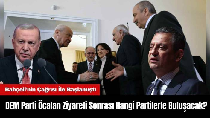 DEM Parti Öcalan Ziyareti Sonrası Hangi Partilerle Buluşacak?