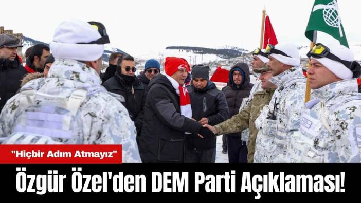 Özgür Özel'den DEM Parti Açıklaması! 