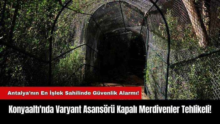 Konyaaltı'nda Varyant Asansörü Kapalı Merdivenler Tehlikeli!