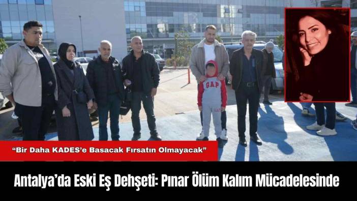 Antalya’da Eski Eş Dehşeti: Pınar Ö*üm Kalım Mücadelesinde