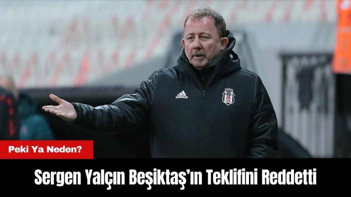 Sergen Yalçın Beşiktaş’ın Teklifini Reddetti