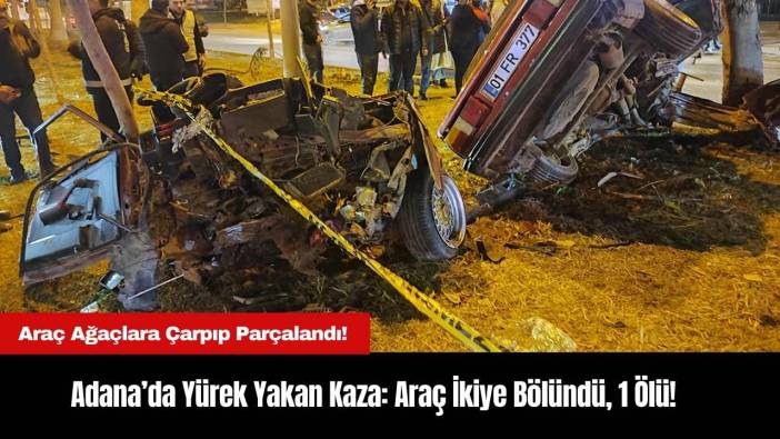 Adana’da Yürek Yakan Kaza: Araç İkiye Bölündü, 1 Ölü!