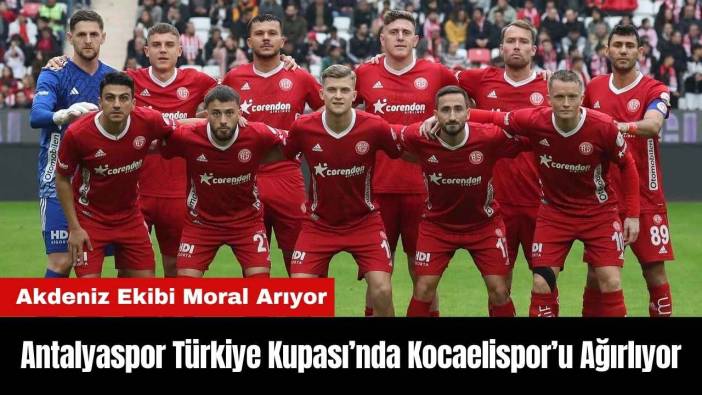 Antalyaspor Türkiye Kupası’nda Kocaelispor’u Ağırlıyor