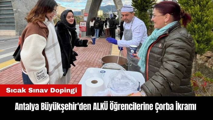 Antalya Büyükşehir'den ALKÜ Öğrencilerine Çorba İkramı
