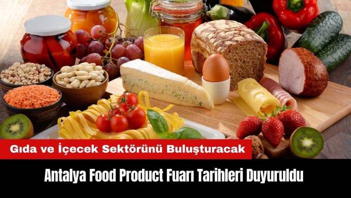 Antalya Food Product Fuarı Tarihleri Duyuruldu