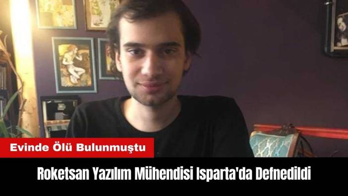 Evinde Ölü Bulunan Roketsan Mühendisi Isparta'da Defnedildi