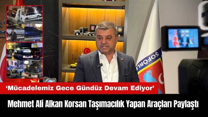 Mehmet Ali Alkan Korsan Taşımacılık Yapan Araçları Paylaştı
