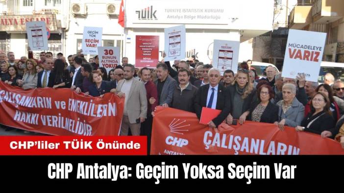 CHP Antalya TÜİK Önünde: Geçim Yoksa Seçim Var