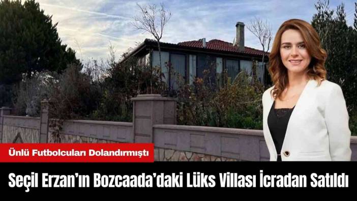 Seçil Erzan’ın Bozcaada’daki Lüks Villası İcradan Satıldı
