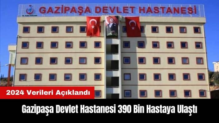 Gazipaşa Devlet Hastanesi 390 Bin Hastaya Hizmet Verdi