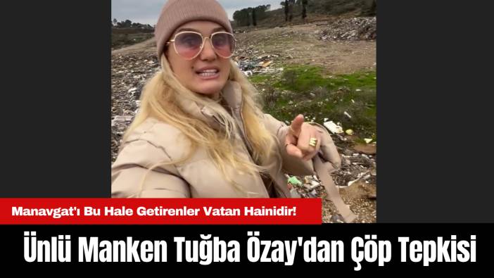 Ünlü Manken Tuğba Özay'dan Çöp Tepkisi: 
