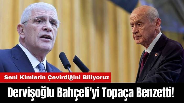 Dervişoğlu Bahçeli'yi Topaça Benzetti! Seni Kimlerin Çevirdiğini Biliyoruz